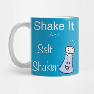 Shake it like a salt shaker Mug